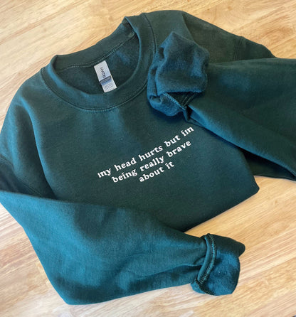 My Head Hurts, Embroidered Sweatshirt, Funny Crewnecks, Chronic Pain, Gift for Her and Him, Being Really Brave, Migraines, Headache Gift