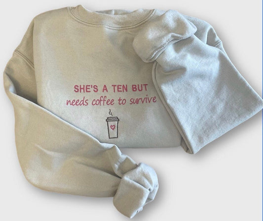 She’s a Ten but… Embroidered Sweatshirt - Embroidered Crewneck - Custom Sweatshirt - Custom Sweater