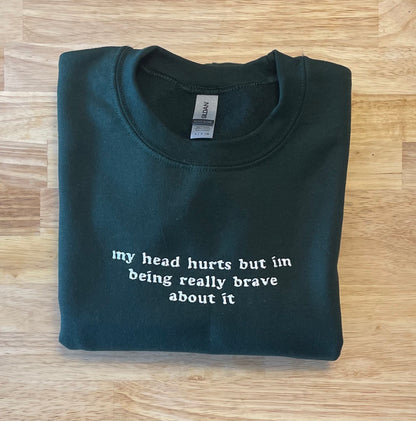 My Head Hurts, Embroidered Sweatshirt, Funny Crewnecks, Chronic Pain, Gift for Her and Him, Being Really Brave, Migraines, Headache Gift