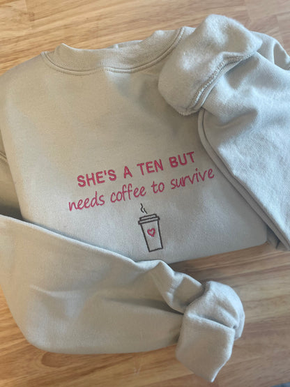 She’s a Ten but… Embroidered Sweatshirt - Embroidered Crewneck - Custom Sweatshirt - Custom Sweater