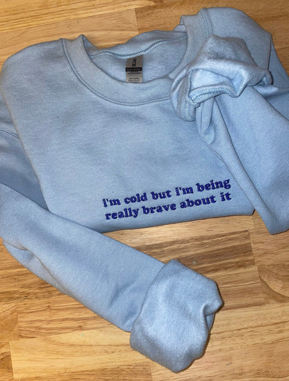 I’m cold but… - Embroidered Sweatshirt - Embroidered Crewneck - Custom Sweatshirt - Custom Sweater