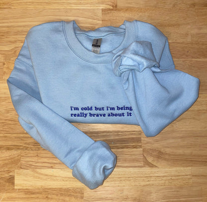 I’m cold but… - Embroidered Sweatshirt - Embroidered Crewneck - Custom Sweatshirt - Custom Sweater