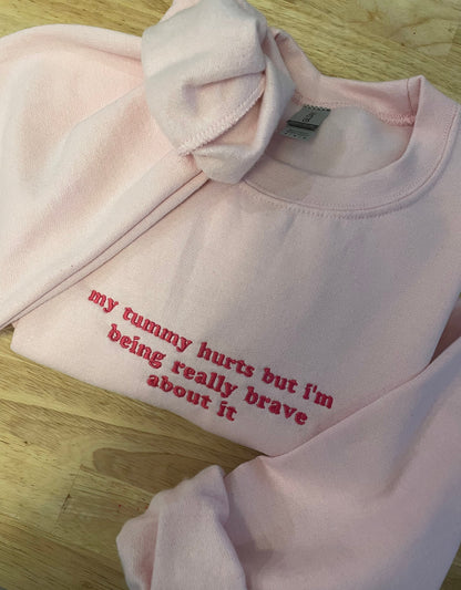 My Tummy Hurts Embroidered Sweatshirt, Funny Crewnecks, Chronic Illness, Gift for Her and Him, Being Really Brave, Joint Pain, Personalized