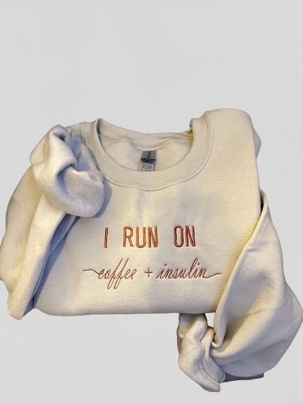 I Run On Coffee + Insulin… Embroidered Sweatshirt - Embroidered Crewneck - Custom Sweatshirt - Custom Sweater - Beige- Funny Phrase