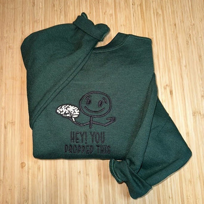 Hey You Dropped This Brain Embroidered Sweatshirt - Embroidered Crewneck - Funny Sweatshirt - Custom Sweatshirt - Custom Sweater - Green