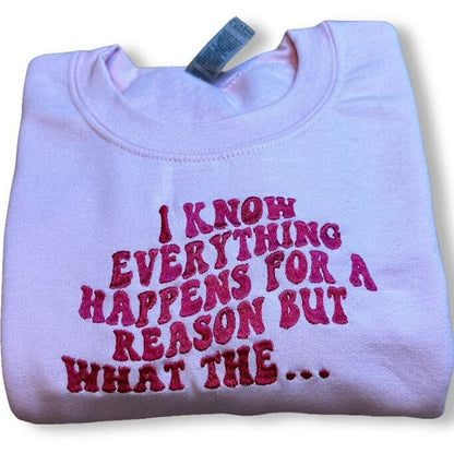 Everything Happens For a Reason...Embroidered Sweatshirt -Embroidered Crewneck - Custom Sweatshirt - Funny Sweater -Trendy Sweater -Gag Gift