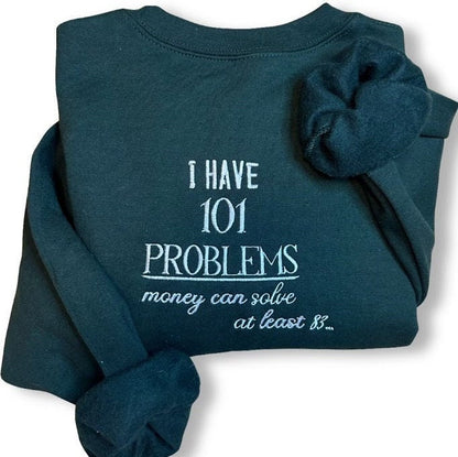 101 Problems Money Can Solve… Embroidered Sweatshirt - Embroidered Crewneck - Custom Sweatshirt - Funny Sweater - Trendy Sweater - Money