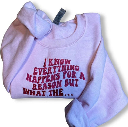 Everything Happens For a Reason...Embroidered Sweatshirt -Embroidered Crewneck - Custom Sweatshirt - Funny Sweater -Trendy Sweater -Gag Gift