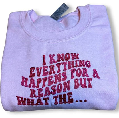 Everything Happens For a Reason...Embroidered Sweatshirt -Embroidered Crewneck - Custom Sweatshirt - Funny Sweater -Trendy Sweater -Gag Gift