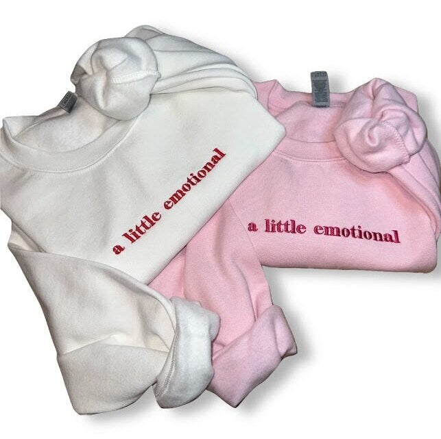 A Little Emotional… Embroidered Sweatshirt - Embroidered Crewneck - Custom Sweatshirt - Custom Sweater - Emotional - Mental Health Sweater