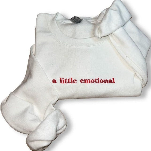 A Little Emotional… Embroidered Sweatshirt - Embroidered Crewneck - Custom Sweatshirt - Custom Sweater - Emotional - Mental Health Sweater