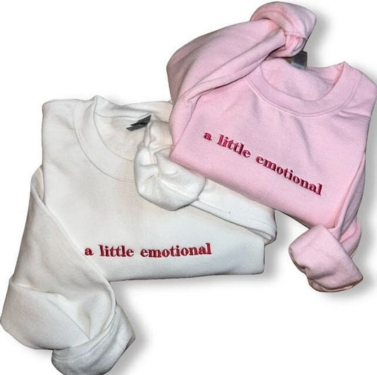 A Little Emotional… Embroidered Sweatshirt - Embroidered Crewneck - Custom Sweatshirt - Custom Sweater - Emotional - Mental Health Sweater