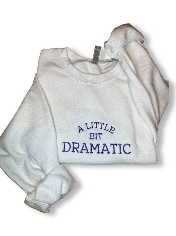 A Little Dramatic Embroidered Sweatshirt, Dramatic Sweatshirt, Custom Embroidered Sweatshirt, Dramatic Costume, Gift For Her, Dramatic