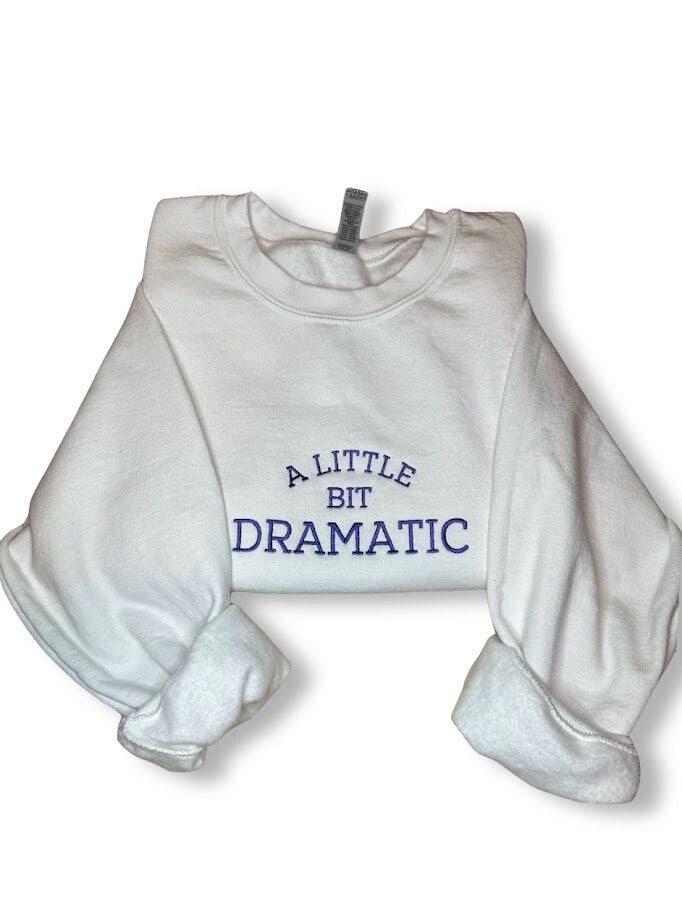 A Little Dramatic Embroidered Sweatshirt, Dramatic Sweatshirt, Custom Embroidered Sweatshirt, Dramatic Costume, Gift For Her, Dramatic