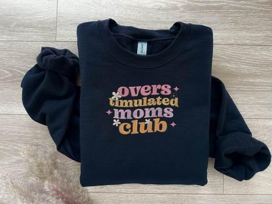 EMBROIDERED Overstimulated Moms Club, Gift for Moms, New Mothers Gift, Overstimulated, Mom Sweatshirt, Gift for Her, Mother's Day Gift