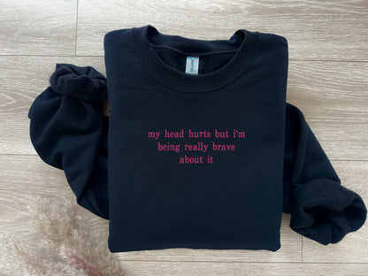 EMBROIDERED Sweatshirt My Head Hurts But I'm Brave, Funny Sweatshirt, Comfortable and Stylish Crewneck, Chronic Illness Awareness, Headache