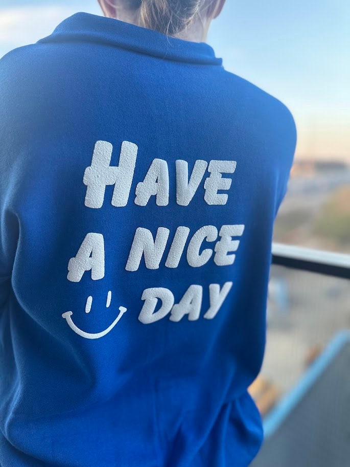 Puff Vinyl Have A Nice Day Quarter Zip Shirt, Unisex Sweater, 3D Puff Vinyl, Textured Vinyl, Mental Health Awareness, Gift For Her and Him