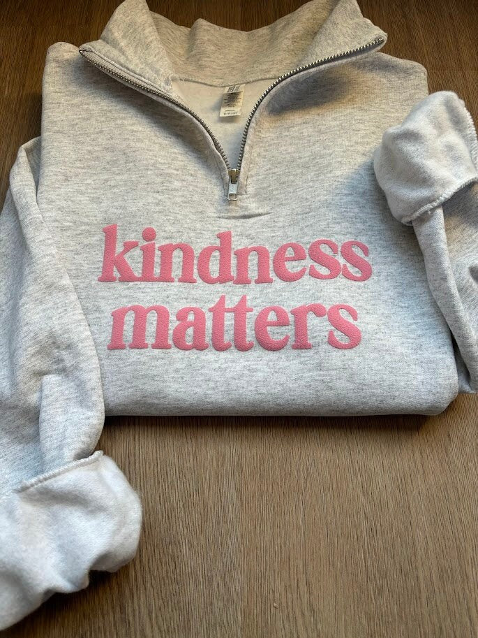 Puff Vinyl Kindness Matters Quarter Zip Sweatshirt, Cozy & Inspirational, Positive Vibes, Spread Kindness, Mental Health Matters, Awareness