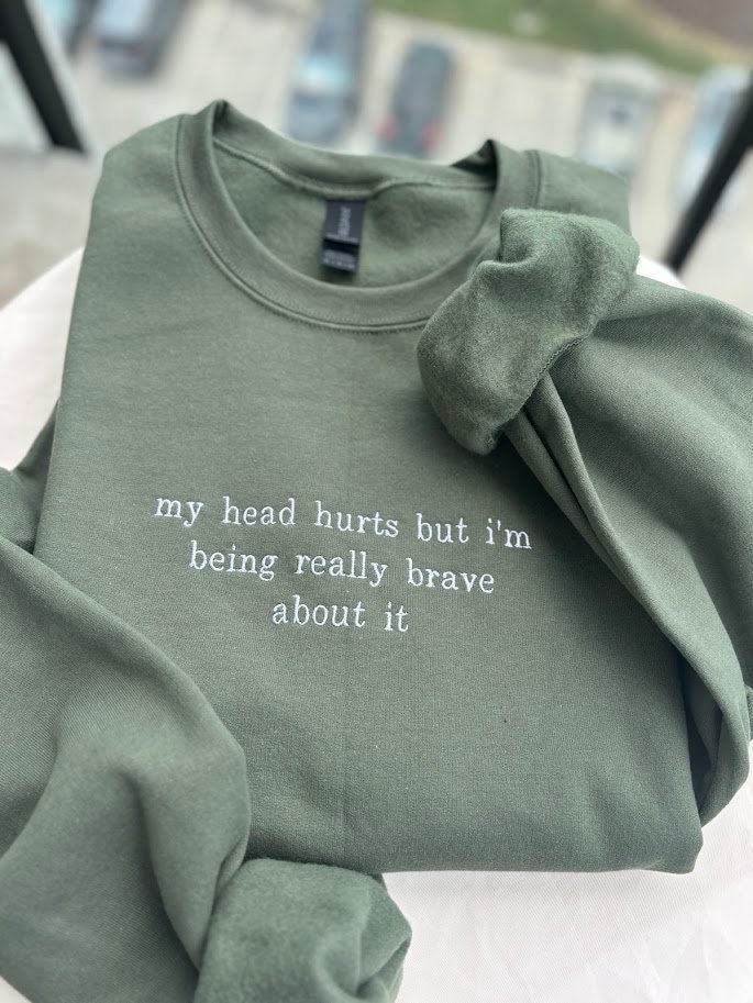 My Head Hurts Embroidered Sweatshirt, Funny Crewneck, Custom Embroidery Shirt, Being Brave About It, Back To School, Migraine Sweater, Ache