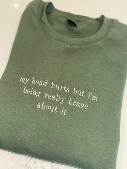 My Head Hurts Embroidered Sweatshirt, Funny Crewneck, Custom Embroidery Shirt, Being Brave About It, Back To School, Migraine Sweater, Ache