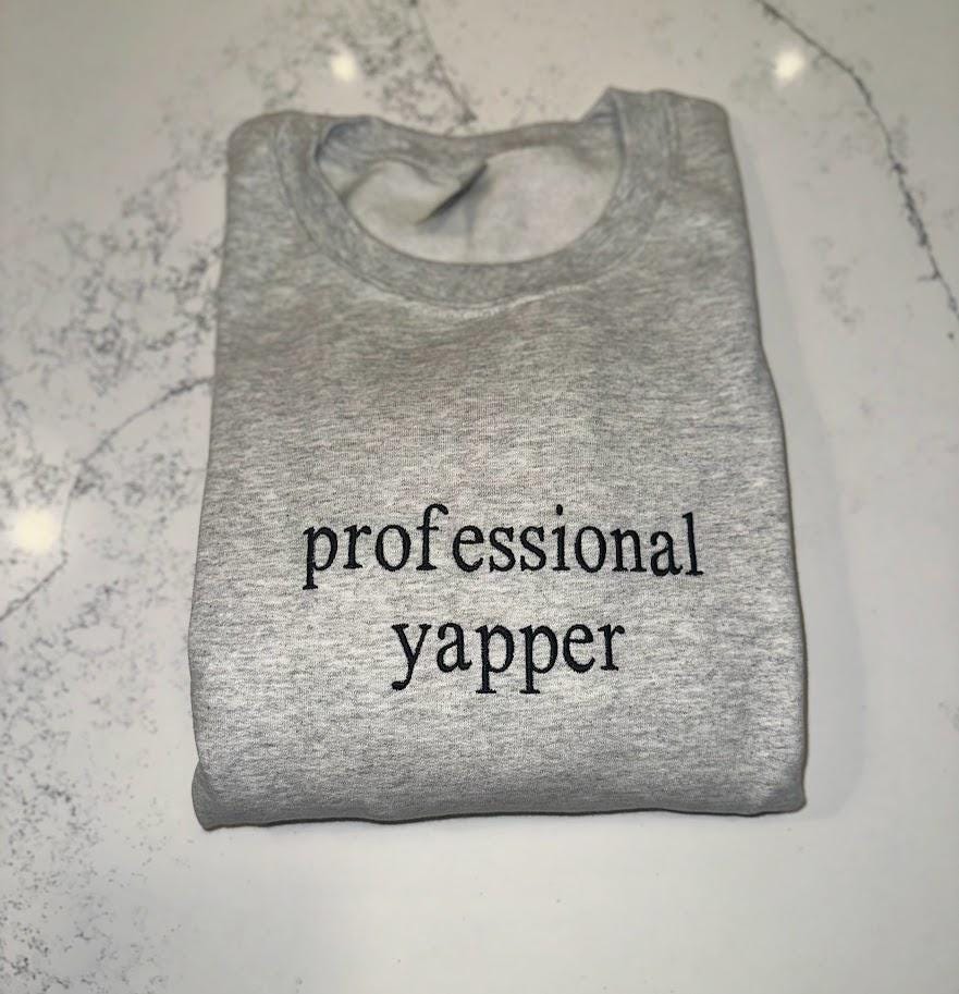 Professional Yapper Embroidered Sweatshirt, Born To Yap Sweater, TikTok Sounds Shirt, Sarcastic T-Shirt, Meme Gift, Yapper Shirt, Trendy