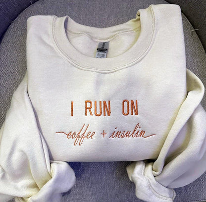 I Run On Coffee + Insulin… Embroidered Sweatshirt - Embroidered Crewneck - Custom Sweatshirt - Custom Sweater - Beige- Funny Phrase